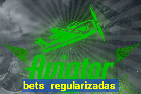 bets regularizadas no brasil